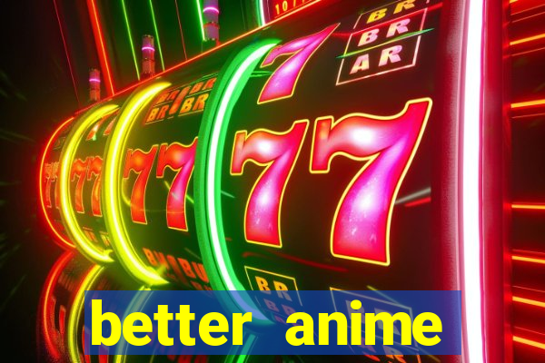 better anime download apk